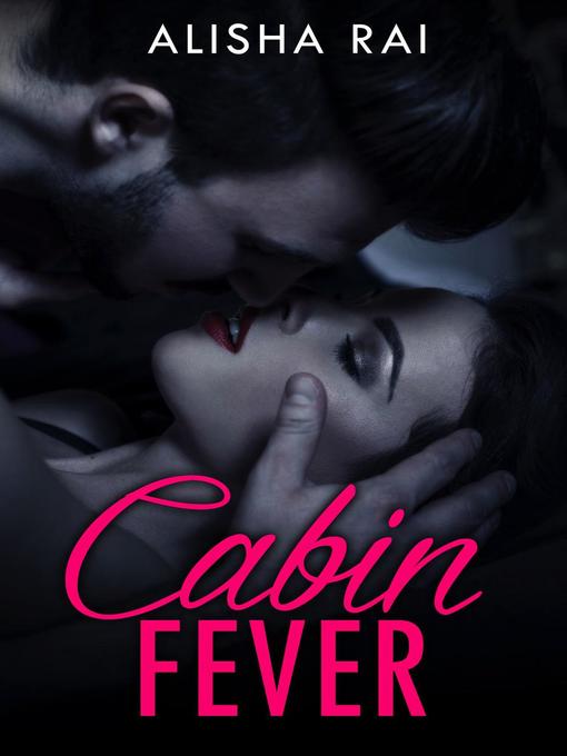 Title details for Cabin Fever by Alisha Rai - Available